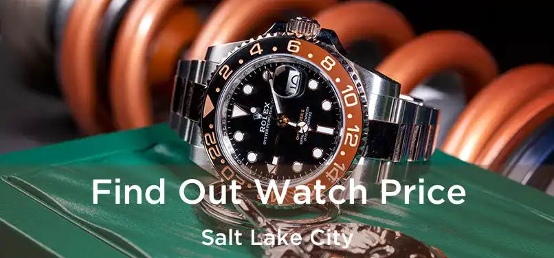 Find Out Watch Price Salt Lake City