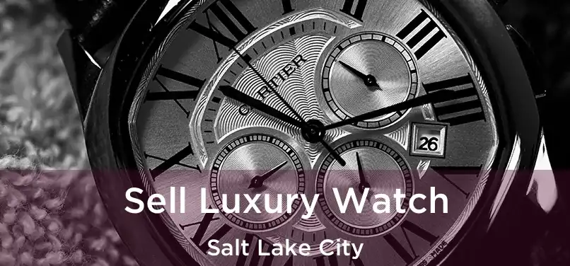 Sell Luxury Watch Salt Lake City