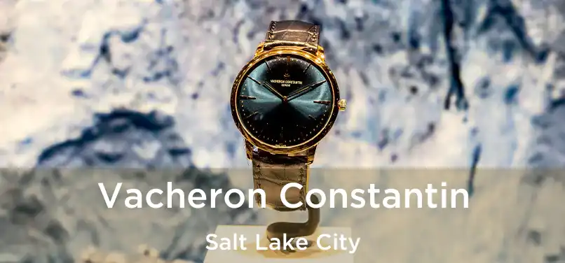 Vacheron Constantin Salt Lake City