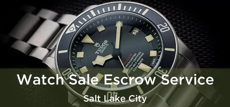 Watch Sale Escrow Service Salt Lake City