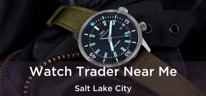 Watch Trader Near Me Salt Lake City